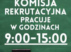 komisja rektrutacyjna pracuje w godzinach 9:00-15:00
